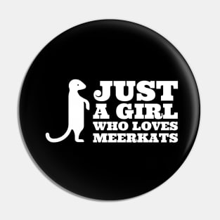 Just a Girl Who Loves Meerkats Pin