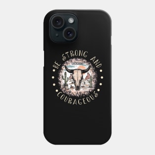 Be Strong And Courageous Bull Skull Desert Phone Case