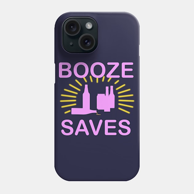Booze Saves.. Phone Case by DeepCut