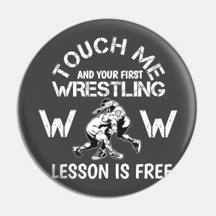 Touch Me And Your First Wrestling Lesson Is Free Pin