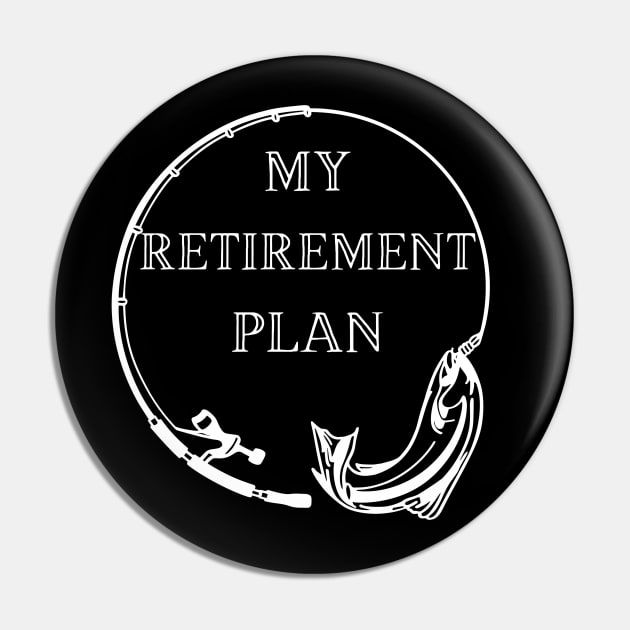 Fishing is my retirement plan Pin by Createdreams