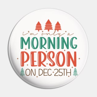 I'm Only A Morning Person on December 25th Pin