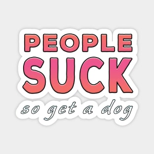 People Suck So Get A Dog Pink Tone Magnet