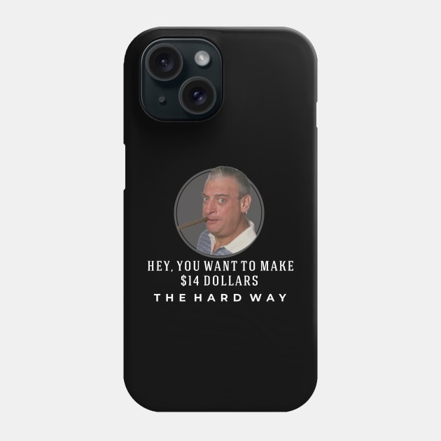 Hey you wanna make $14 THE HARD WAY Phone Case by BodinStreet