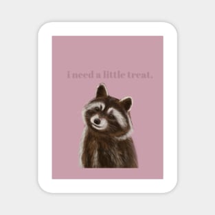 I need a little treat racoon Magnet