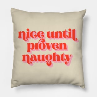 Nice Until Proven Naughty Pillow