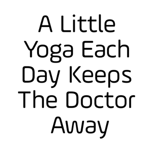 A Little Yoga Each Day Keeps The Doctor Away T-Shirt