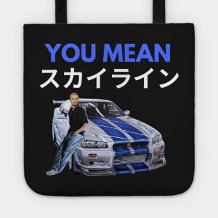 You mean Skyline { Paul walker's Skyline gtr } Tote