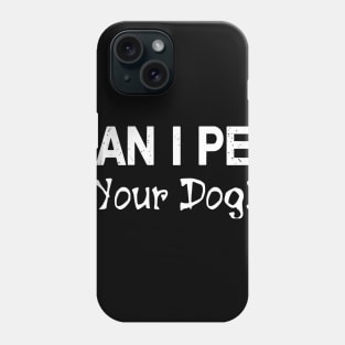 Can I Pet Dat Dawg Shirt, Can I Pet That Dog, Funny Dog Gift T-Shirt Phone Case