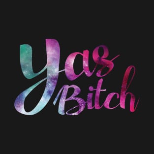 Yas Bitch T-shirt T-Shirt