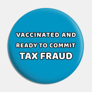 Vaccinated and Ready to Commit Tax Fraud Pin