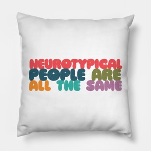 Neurotypical People Are All the Same /\/\ Funny Autism Design Pillow