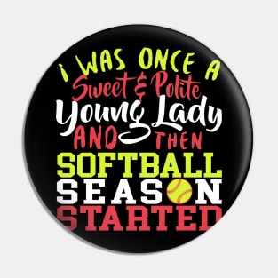 I Was Once A Sweet & Polite Young Lady And Then Softball Season Started - Softball Pin