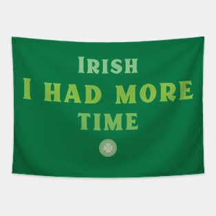 Irish I had more Time! Tapestry