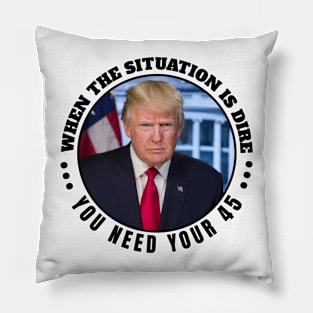 When the situation is dire you need your 45 Pillow