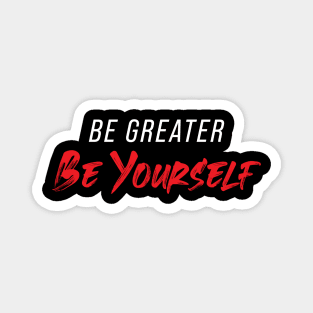 Be Greater Be Yourself Magnet