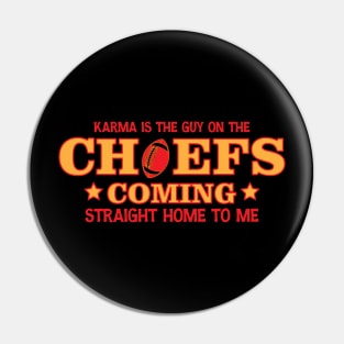 Karma Is The Guy On The Chiefs, Coming Straight Home to Me Pin