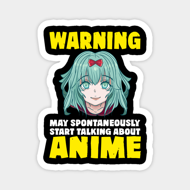 Warning May Start Talking About Anime Magnet by theperfectpresents