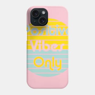 Positive Vibes Only Phone Case