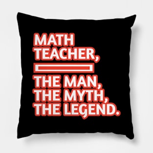 Math Teacher  The Man The Myth The Legend, Gift for male math teacher Pillow