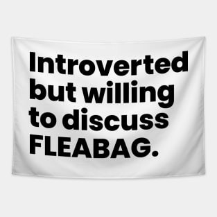 Introverted but willing to discuss FLEABAG - Black Text Tapestry