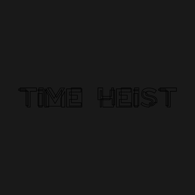 Time Heist by WorkingOnIt