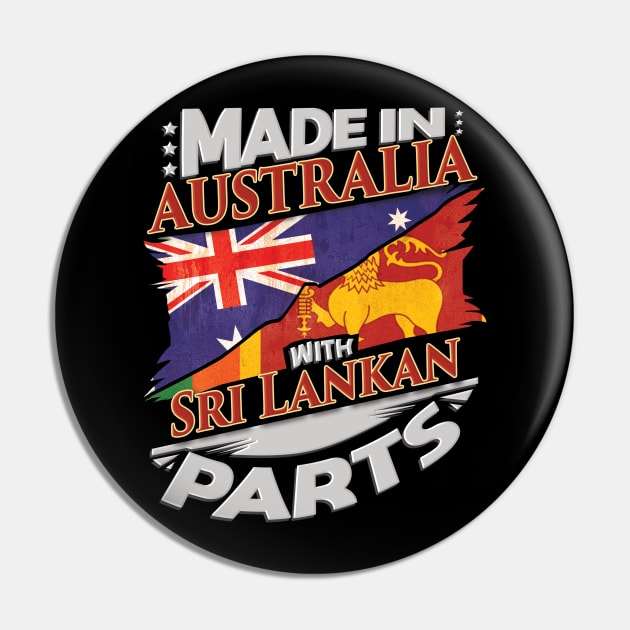 Made In Australia With Sri Lankan Parts - Gift for Sri Lankan From Sri Lanka Pin by Country Flags