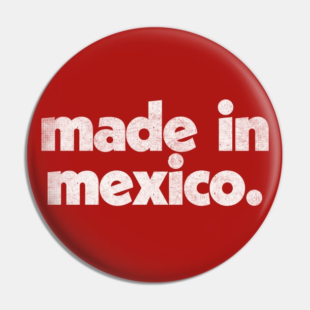 Made In Mexico / Faded Vintage-Style Design Pin by DankFutura