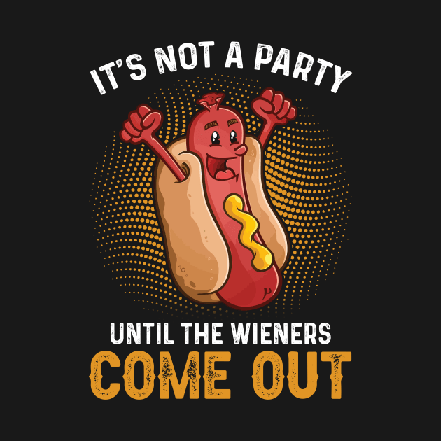 It's Not A Party Until The Wieners Come Out Hot Dog by ANGELA2-BRYANT