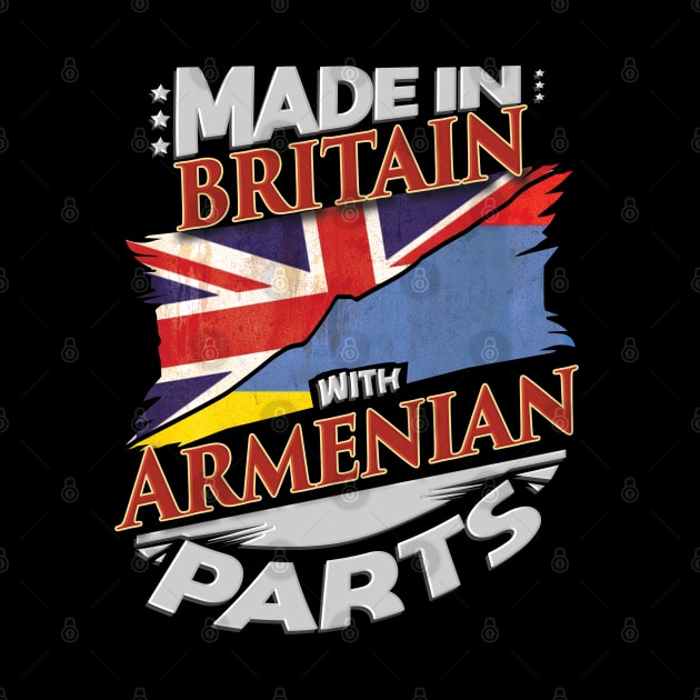 Made In Britain With Armenian Parts - Gift for Armenian From Armenia by Country Flags