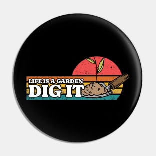 Life Is A Garden, Dig It Pin