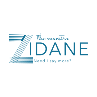 The maestro Zidane need I say More T-Shirt