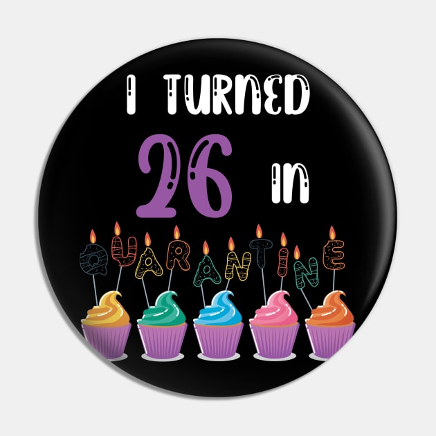 I Turned 26 In Quarantine funny idea birthday t-shirt Pin by fatoajmii