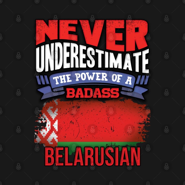 Never Underestimate The Power Of A Badass Belarusian - Gift For Belarusian With Belarusian Flag Heritage Roots From Belarus by giftideas