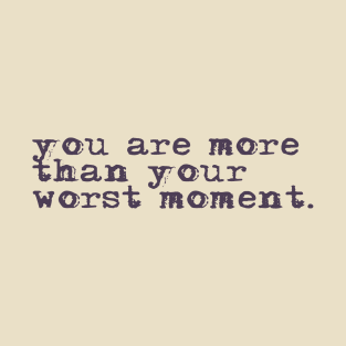 You are more than your worst moment. T-Shirt