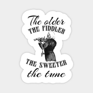 The older the fiddler, the sweeter the tune- gift for birthday Magnet