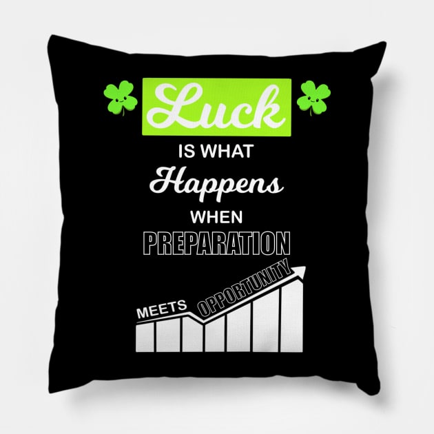 Luck Is What Happens When Preparation Meets Opportunity Pillow by TheMaskedTooner