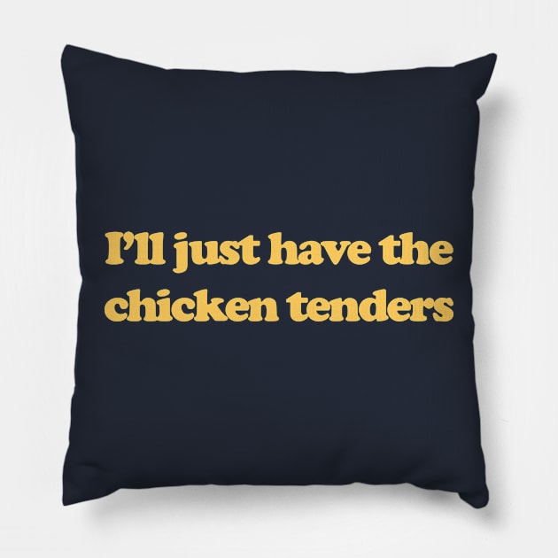 I'll Just Have The Chicken Tenders Funny Pillow by Tees Bondano