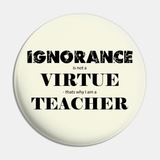 Ignorance is not a virtue Pin