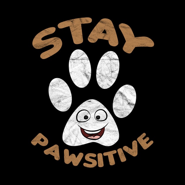 Stay Pawsitive by AlphaDistributors