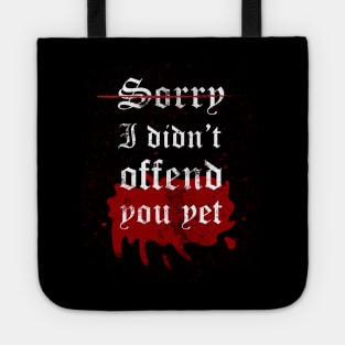 I'm sorry I didn't offend you yet Tote