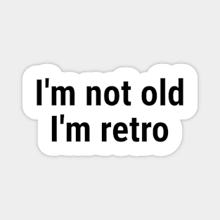 I'm not old I'm retro Magnet