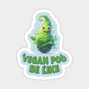 Just a Vegan Poo Be like Magnet