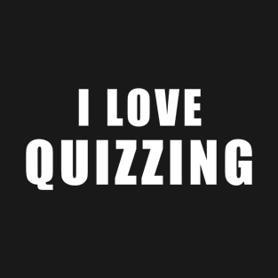 I love Quizzing - Quiz Gift T-Shirt