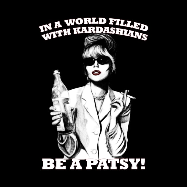 In A World Filled With Kardashians Be A Patsy by chaxue