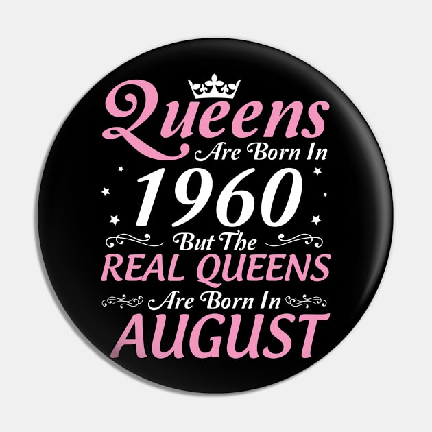 Queens Are Born In 1960 But The Real Queens Are Born In August Happy Birthday To Me Mom Aunt Sister Pin by DainaMotteut