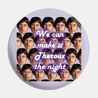 We Can Make It Theroux The Night Pin