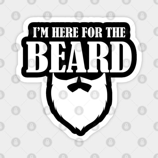 Beard - Im Here For The Beard Magnet by Kudostees