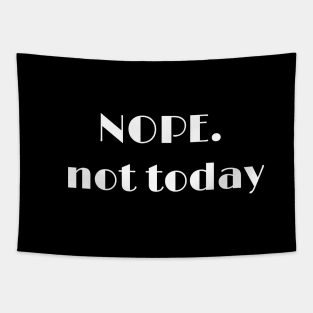 Nope not today T shirt Tapestry