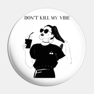 dont kill my vibe Pin